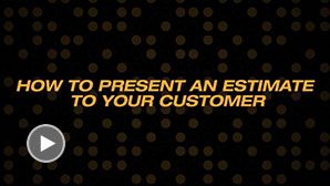 HOW TO PRESENT AN ESTIMATE TO YOUR CUSTOMER